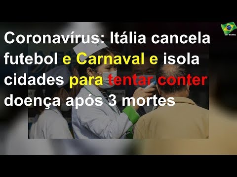 coronavírus:-itália-cancela-futebol-e-carnaval-e-isola-cidades-para-tentar-conter-doença-após-3-mor