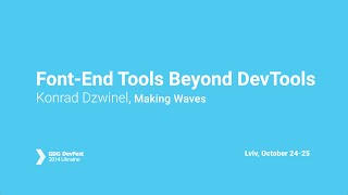 Konrad Dzwinel - Front End Tools Beyond DevTools