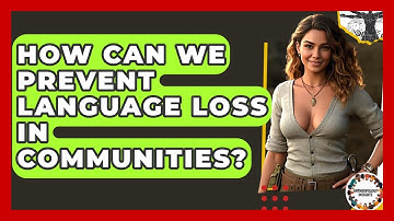 How Can We Prevent Language Loss In Communities? - Anthropology Insights