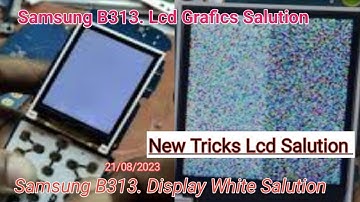 samsung b313 lcd graphics problem....samsung b313 white display solution