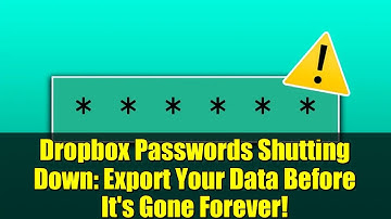 Dropbox Passwords Shutting Down: Export Your Data Before It