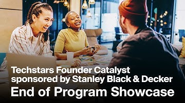 Techstars Founder Catalyst sponsored by Stanley Black & Decker End of Program Showcase