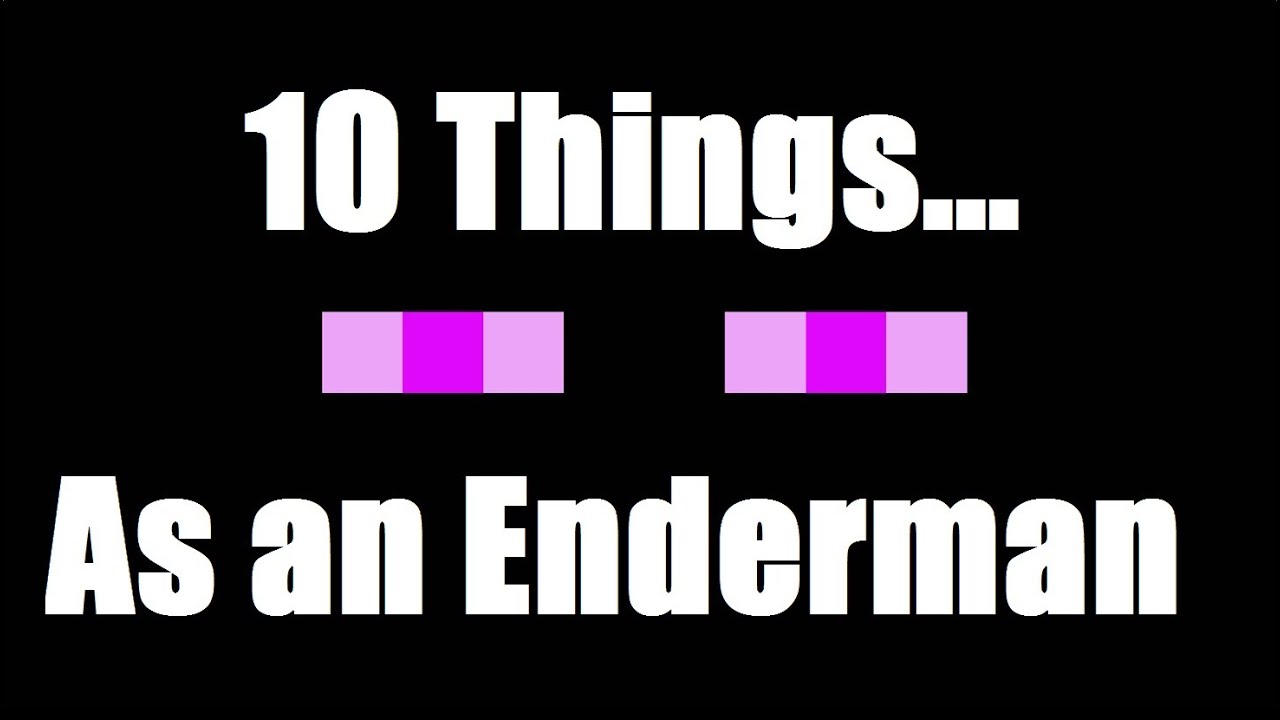 10 things you should not do... as an Enderman - Minecraft - YouTube