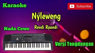 Nyleweng ( Rendi Roundi ) Karaoke Nada Cewe Versi Sandiwaraan - Tengdung Cover