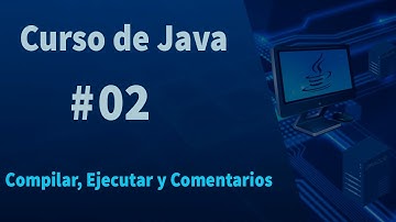 🔴Curso de Java #02 - Compilar, Ejecutar y los Comentarios