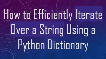 How to Efficiently Iterate Over a String Using a Python Dictionary