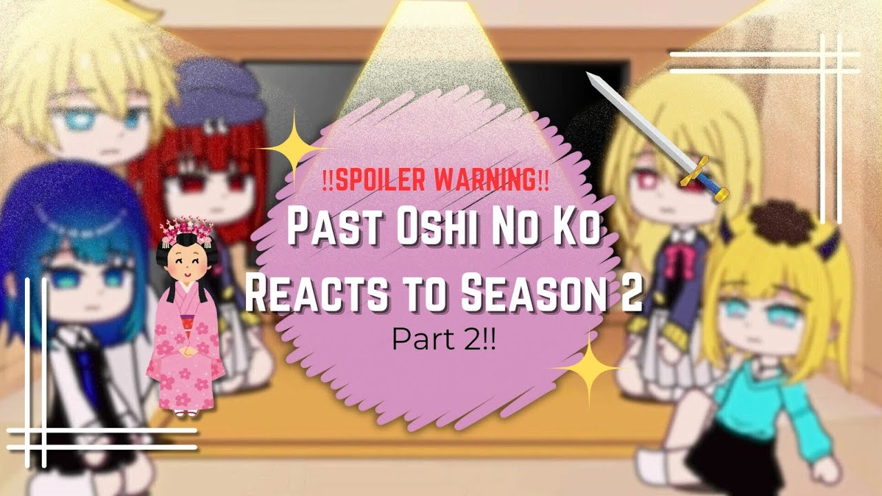 Past Oshi no ko reacts to Season 2 💗✨SPOILER WARNING || Oshi no ko【推しの子】 || Gacha Nox || Part 2!!