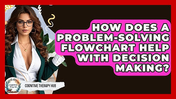 How Does A Problem-Solving Flowchart Help With Decision Making? - Cognitive Therapy Hub