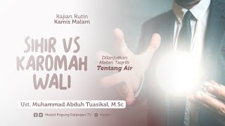 02. Sihir Vs Karomah Wali & Tentang Air - Ustadz Muhammad Abduh Tuasikal, S.T., M.Sc