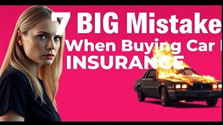 7 MISTAKES WHEN BUYING CAR INSURANCE
