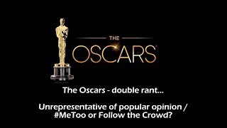 The Oscars 2018 - Unrepresentative of popular opinion / #MeToo or Follow the Crowd