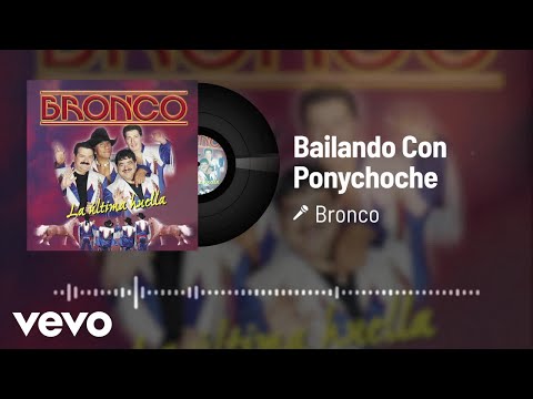 Putar Bailando Con Ponychoche - Bronco