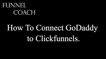 How to Connect Godaddy to Clickfunnels A Clickfunnels Tutorial