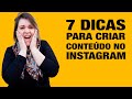 7 DICAS CRIAR CONTEÚDO NO INSTAGRAM