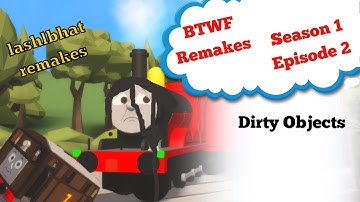 BTWF (Blue Train With Friends) Remakes: S1E2: Dirty Objects (500 Subscriber Special)