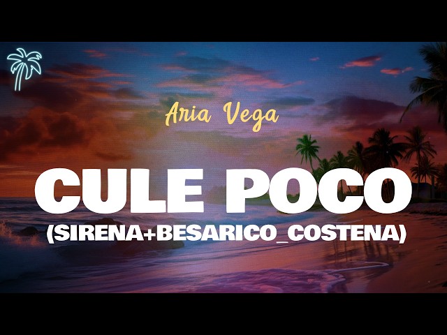 Aria Vega - CULE POCO (SIRENA+BESARICO_COSTEÑA) (Letra Oficial / Official Lyrics)