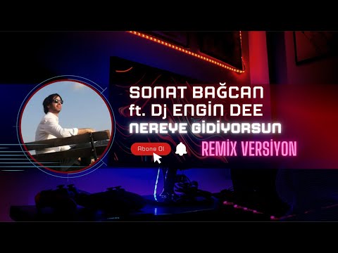 Sonat Bağcan ft. Dj Engin Dee - Nereye Gidiyorsun / Remix