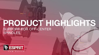 Support for Off-Center Spindles – ESPRIT Product Highlights