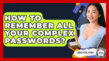 How To Remember All Your Complex Passwords? - Simple HTML Studio