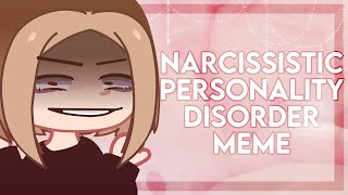 [💋]~Narcissistic Personality Disorder (meme) {Gacha Club+Art}