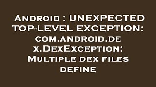 Android : UNEXPECTED TOP-LEVEL EXCEPTION: com.android.dex.DexException: Multiple dex files define