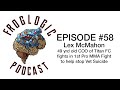 Froglogic Podcast EP #58 Lex McMahon 49 yr old Titan COO Fights in 1st Pro MMA fight to help Vets