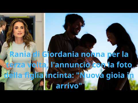 Video Rania di Giordania nonna per la terza volta, l'annuncio con la foto della figlia incinta:Nuova gioia