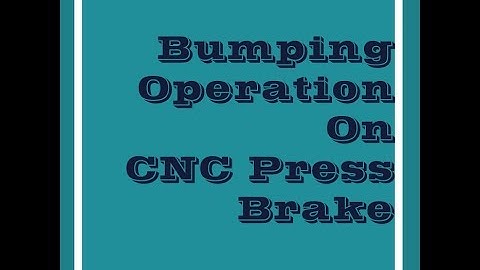 Bumping Operation on CNC press Brake