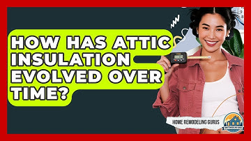 How Has Attic Insulation Evolved Over Time? - Home Remodeling Gurus