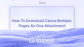 How to download Canva multiple pages as one attachment | Video made instantly with Trupeer.ai
