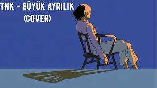 TNK - Büyük Ayrılık (COVER) Resimi