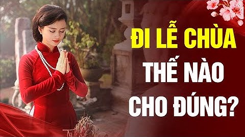 Đi lễ chùa thế nào cho đúng? | Đâu khó có An Viên