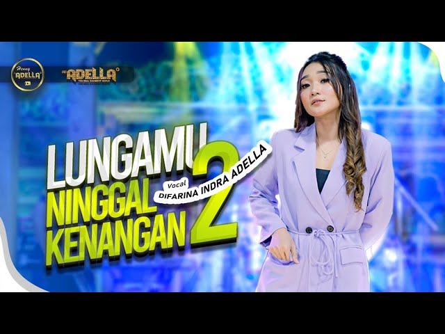 LUNGAMU NINGGAL KENANGAN 2 - Difarina Indra Adella - OM ADELLA class=