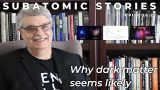 22 Subatomic Stories: Why dark matter seems likely