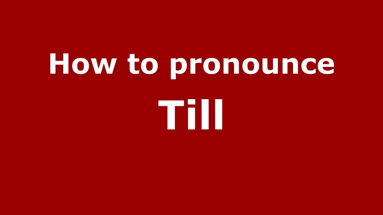 How To Pronounce Till - Pronouncenames.Com