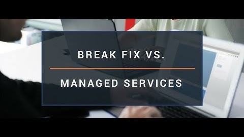 Break Fix vs  Managed Services