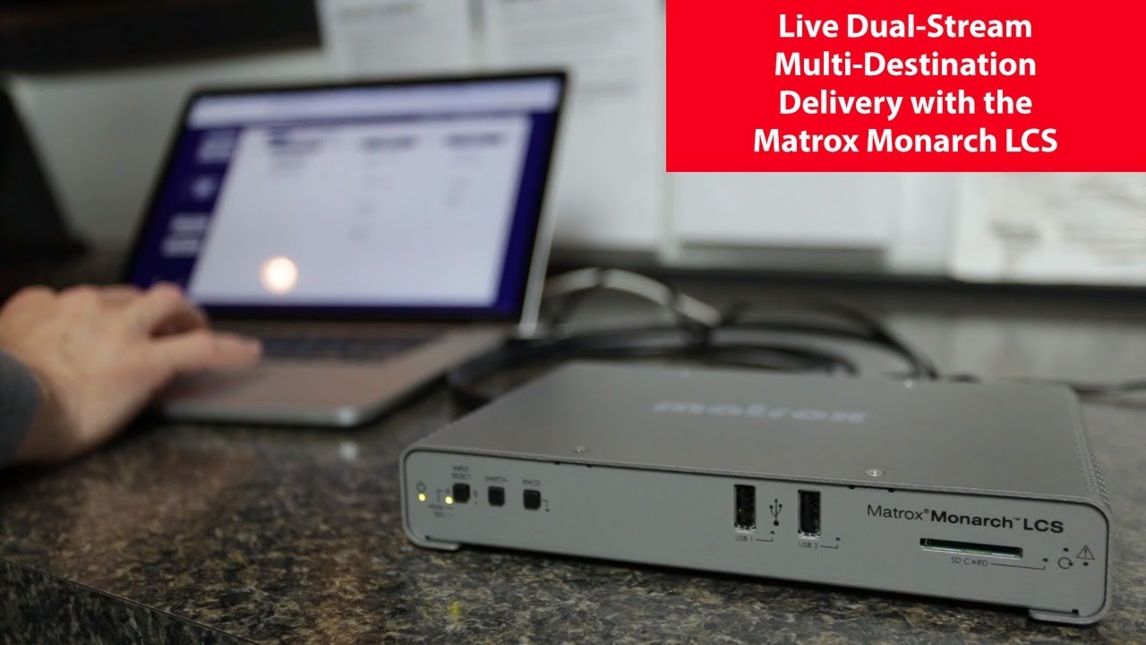 Live Dual-Stream Delivery with the Matrox Monarch LCS
