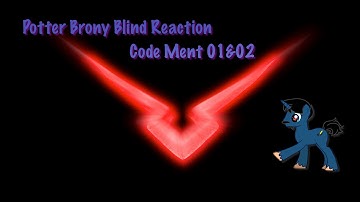 PotterBrony Blind Reaction Code Ment 01&02