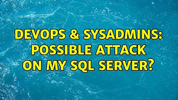 DevOps & SysAdmins: Possible attack on my SQL server? (4 Solutions!!)