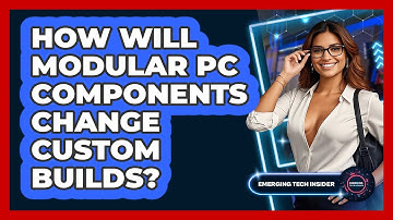 How Will Modular PC Components Change Custom Builds? - Emerging Tech Insider