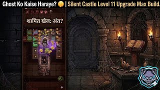 Ghost Ko Kaise Haraye? 🤫 | Silent Castle Level 11 Upgrade Max Build