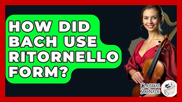 How Did Bach Use Ritornello Form? - Classical Serenade