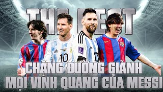 THE BEST | NHỮNG DẤU ẤN TRÊN CHẶNG ĐƯỜNG GIÀNH MỌI VINH QUANG CỦA LIONEL MESSI