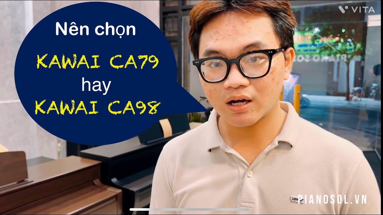 Nên Chọn Piano KAWAI CA79 hay KAWAI CA98