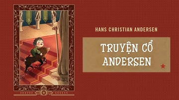 [Sách Nói] Truyện Cổ Andersen - Chương 1 | Hans Christian Andersen