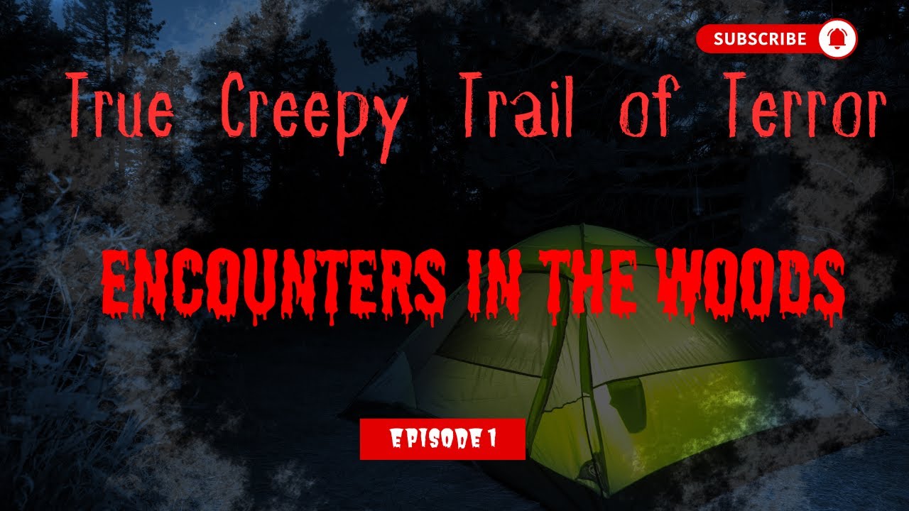 5 True Creepy Trail of Terror: Spine-Chilling Tales from Night Camping 