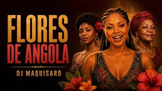 🌺 Flores De Angola 🌺 O Semba Que Celebra A Beleza Da Mulher Angolana 🇦🇴 Dj Maquisard.