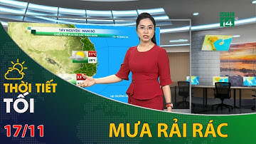 Thời tiết tối và đêm 17/11/2022: Tây Nguyên và Nam Bộ mưa dông rải rác về chiều tối | VTC14