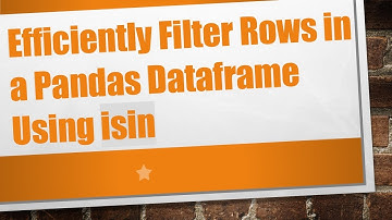 Efficiently Filter Rows in a Pandas Dataframe Using isin