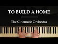 The Cinematic Orchestra - To Build A Home (Piano Cover)